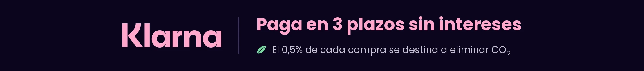 Paga en 3 plazos sin intereses con Klarna. El 0,5% de cada compra se destina a eliminar CO2